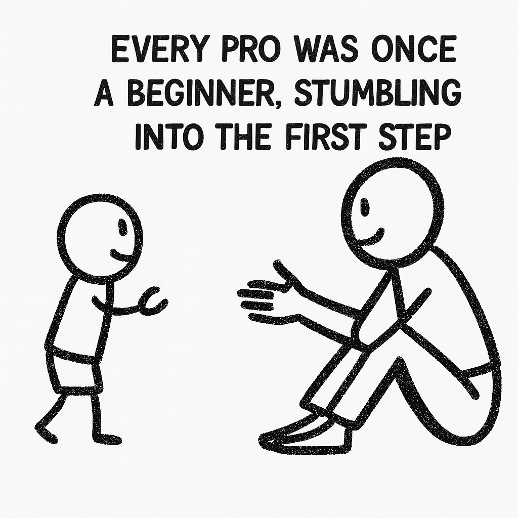Every pro was once a beginner, stumbling into the first step